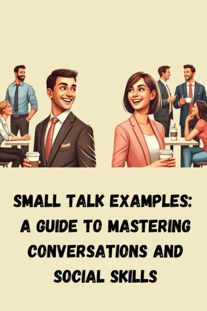 Small Talk Examples: A Guide to Mastering Conversations and Social Skills