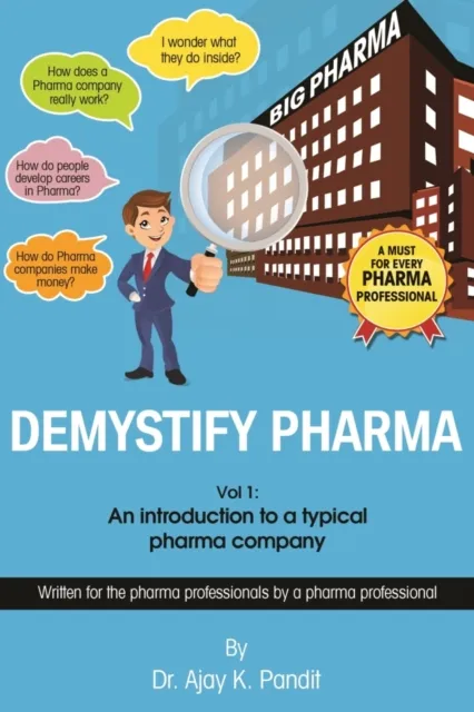 Demystify Pharma. Vol1: An Introduction To A Typical Pharma Company