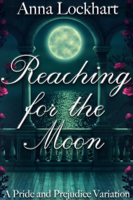 Reaching for the Moon: A Pride and Prejudice Variation