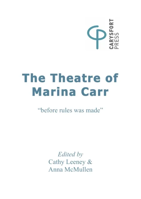 The Theatre of Marina Carr : "Before rules was made"