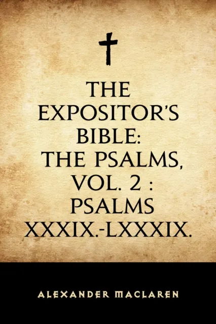 Expositor's Bible: The Psalms, Vol. 2 : Psalms XXXIX.-LXXXIX.