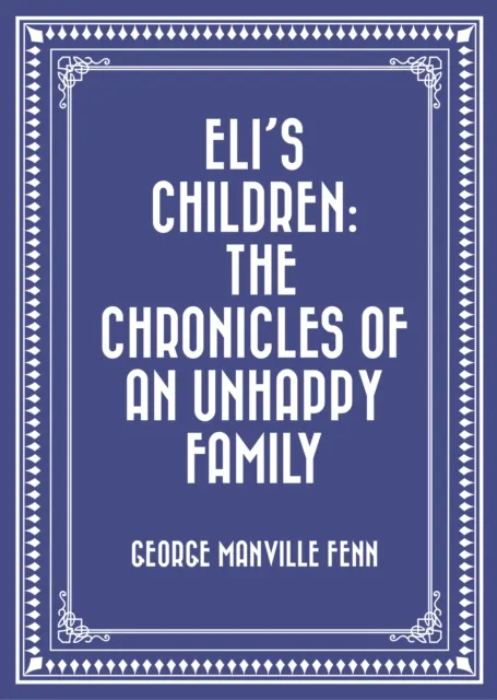 Eli's Children: The Chronicles of an Unhappy Family