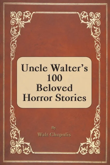 Uncle Walter's 100 Beloved Horror Stories
