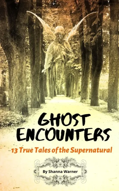 Ghost Encounters: 13 True Tales of the Supernatural