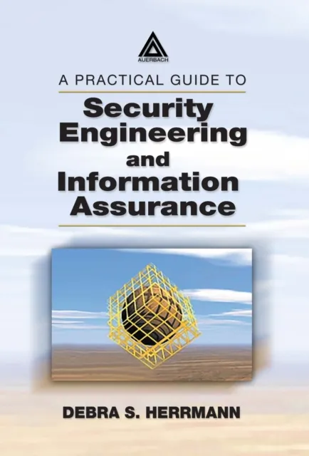 Practical Guide to Security Engineering and Information Assurance