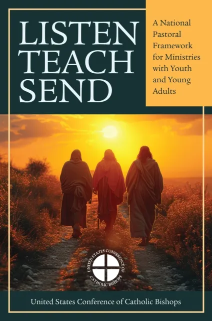 Listen, Teach, Send A National Pastoral Framework for Ministries with Youth and Young Adults- Bilingual/Escucha, Ensena, Envia Un marco pastoral nacional para los ministerios con jovenes y adultos jovenes- Bilingue