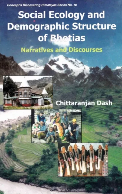 Social Ecology and Demographic Structure of Bhotias: Narratives and Discourses (Concept's Discovering Himalayas Series No. 10)