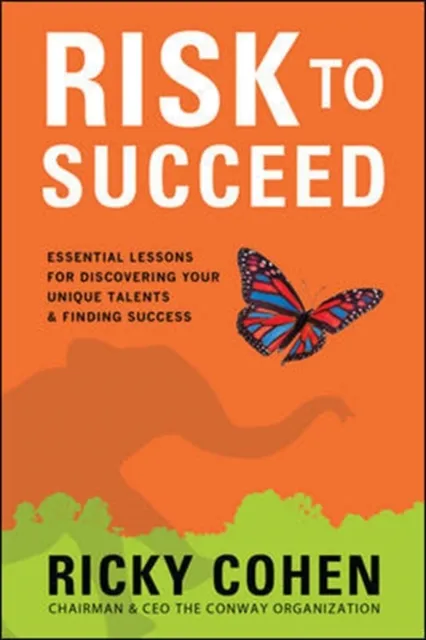 Risk to Succeed:  Essential Lessons for Discovering Your Unique Talents and Finding Success