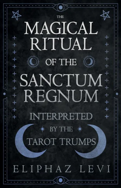 Magical Ritual of the Sanctum Regnum - Interpreted by the Tarot Trumps