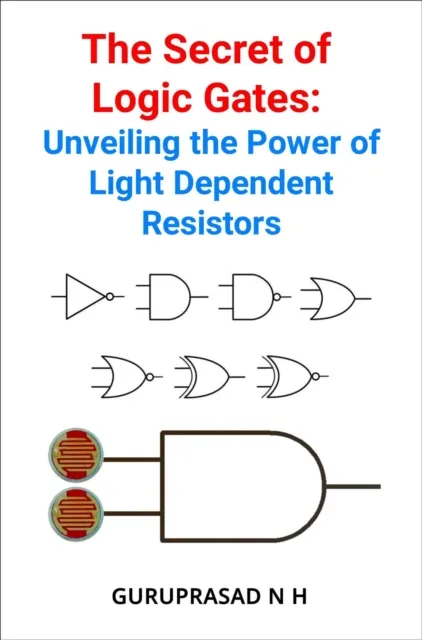 Secret of Logic Gates: Unveiling the Power of Light Dependent Resistors