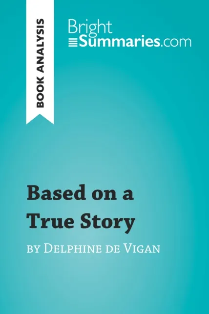 Based on a True Story by Delphine de Vigan (Book Analysis)
