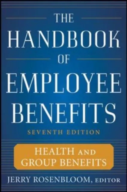 Handbook of Employee Benefits: Health and Group Benefits 7/E