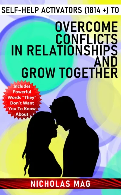 Self-Help Activators (1814 +) to Overcome Conflicts in Relationships and Grow Together