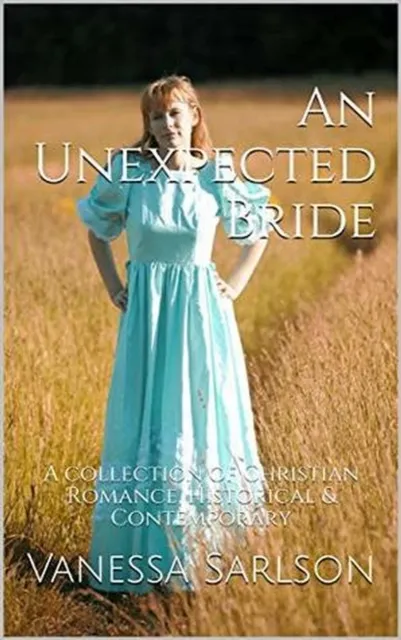 Unexpected Bride A Collection of Christian Romance Historical & Contemporary