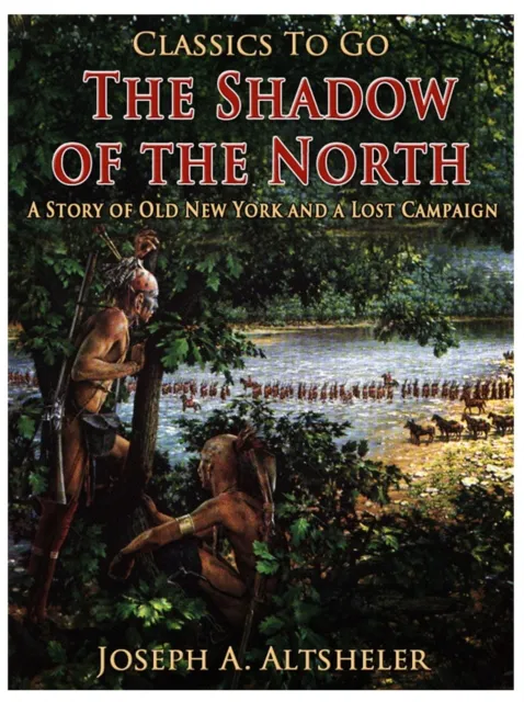 Shadow of the North / A Story of Old New York and a Lost Campaign