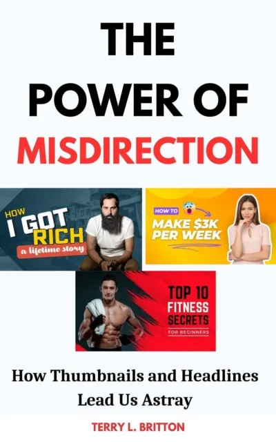 Power of Misdirection: How Thumbnails and Headlines Lead Us Astray