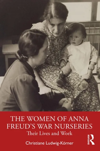 Women of Anna Freud's War Nurseries