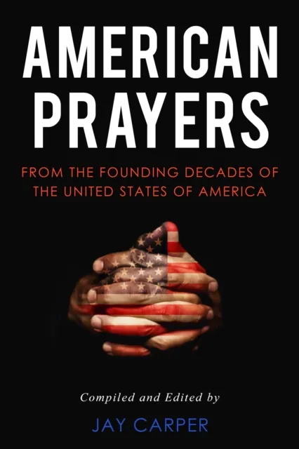 American Prayers: From the Founding Decades of the United States of America