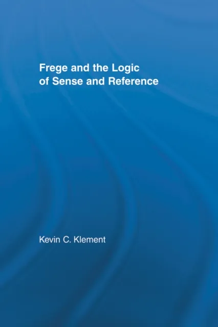 Frege and the Logic of Sense and Reference