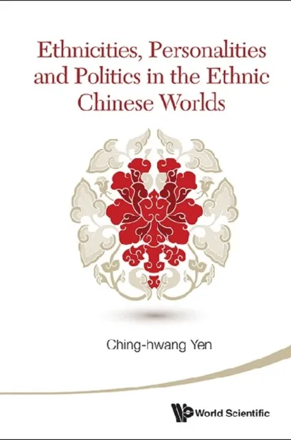 Ethnicities, Personalities And Politics In The Ethnic Chinese Worlds