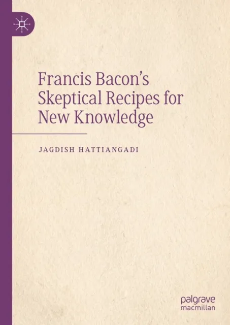 Francis Bacon's Skeptical Recipes for New Knowledge