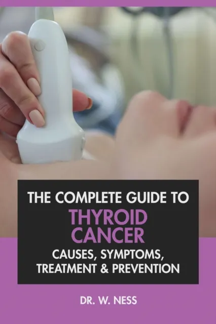 Complete Guide to Thyroid Cancer: Causes, Symptoms, Treatment & Prevention