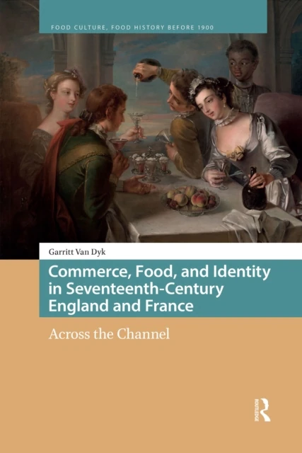Commerce, Food, and Identity in Seventeenth-Century England and France