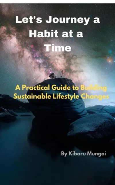 LET'S JOURNEY A HABIT AT A TIME: "A Practical Guide to Building Sustainable Lifestyle Changes"