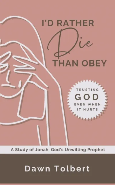I'd Rather Die Than Obey: Trusting God Even When It Hurts