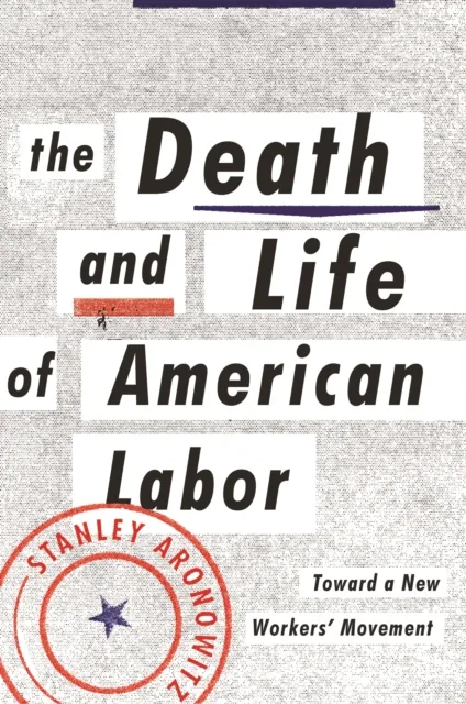 Death and Life of American Labor