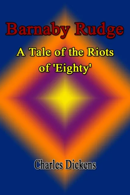 Barnaby Rudge: A Tale of the Riots of 'Eighty'