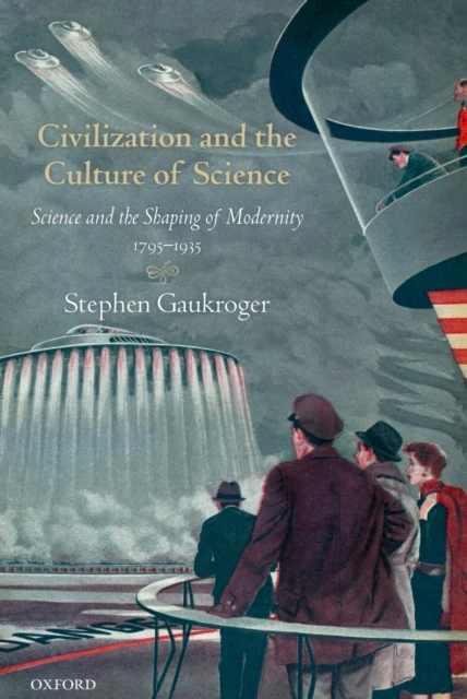 Civilization and the Culture of Science: Science and the Shaping of Modernity, 1795–1935
