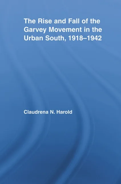 Rise and Fall of the Garvey Movement in the Urban South, 1918-1942