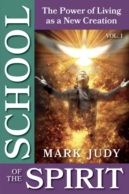 School of the Spirit, Vol. 1;  The Power of Living as a New Creation