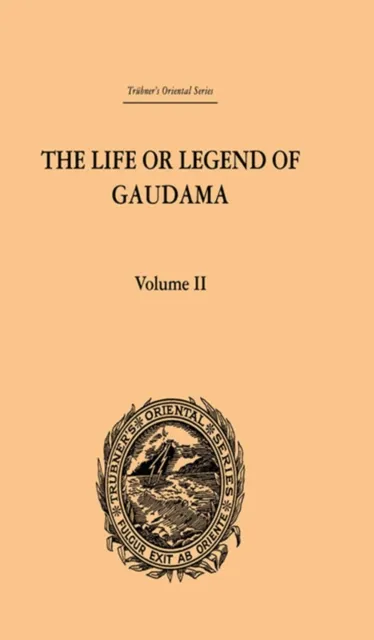 Life or Legend of Gaudama the Buddha of the Burmese: Volume II