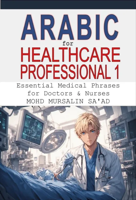 Arabic for Healthcare Professional 1: Essential Medical Phrases for Doctors & Nurses