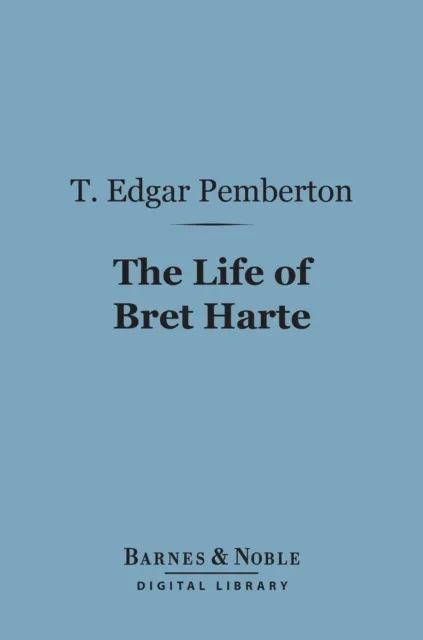 Life of Bret Harte (Barnes & Noble Digital Library)