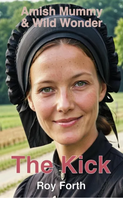 Kick; Amish Mummy and Wild Wonder