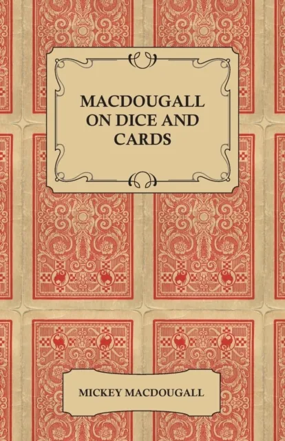 Macdougall on Dice and Cards - Modern Rules, Odds, Hints and Warnings for Craps, Poker, Gin Rummy and Blackjack
