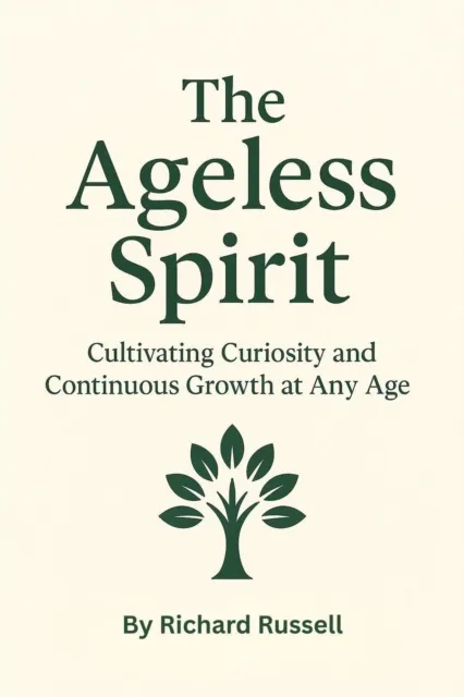 Ageless Spirit: Cultivating Curiosity and Continuous Growth at Any Age