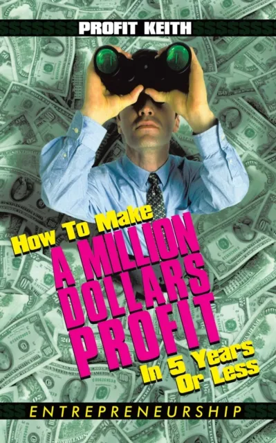 How to Make a Million Dollars Profit in 5 Years or Less
