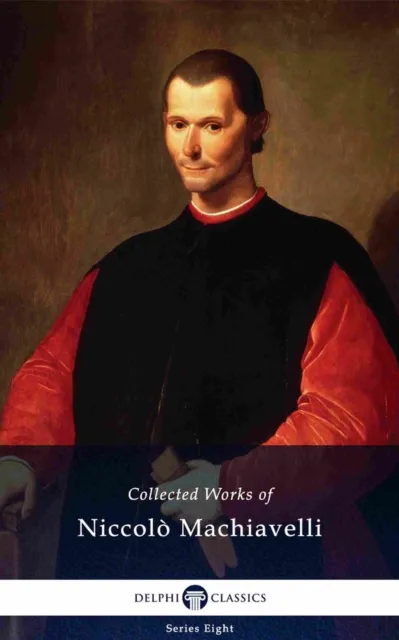 Delphi Collected Works of Niccolo Machiavelli (Illustrated)