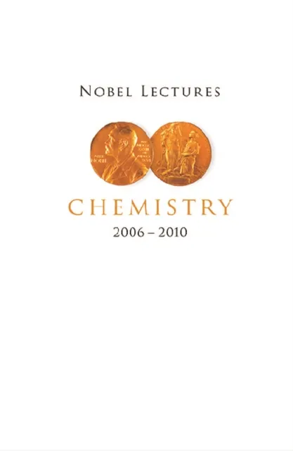 Nobel Lectures In Chemistry (2006-2010)
