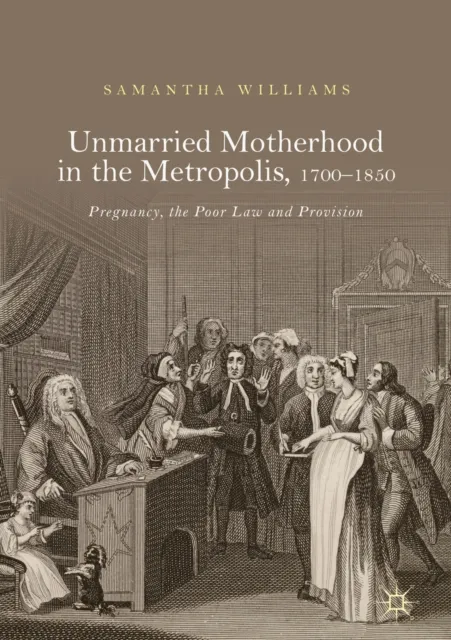 Unmarried Motherhood in the Metropolis, 1700-1850