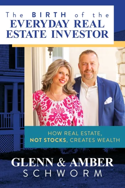 Birth of the Everyday Real Estate Investor: How Real Estate, Not Stocks, Creates Wealth