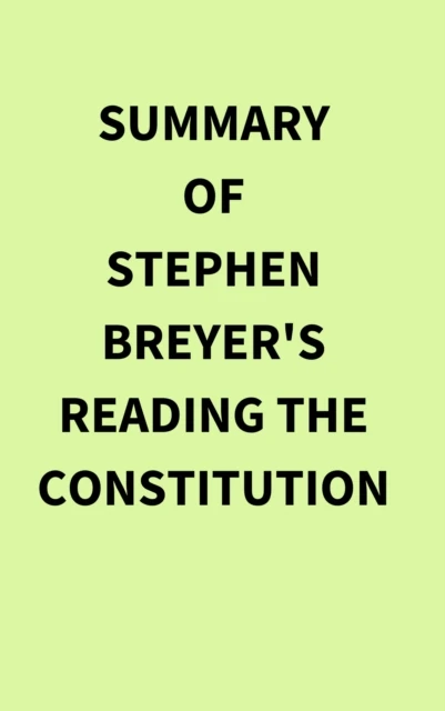 Summary of Stephen Breyer's Reading the Constitution