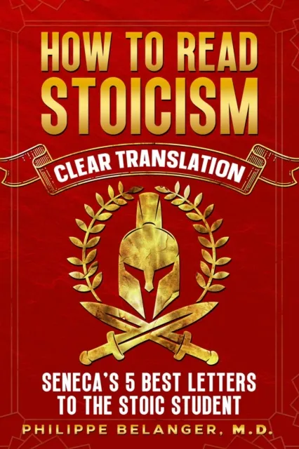 How to Read Stoicism - Clear Translation of Seneca's 5 Best Letters to the Stoic Student