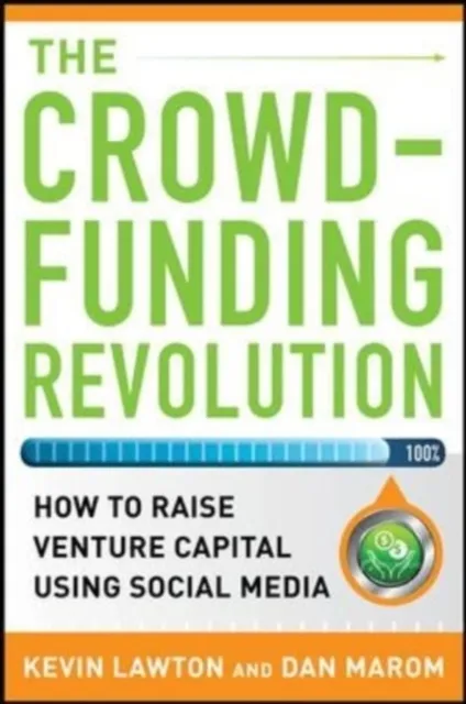Crowdfunding Revolution:  How to Raise Venture Capital Using Social Media