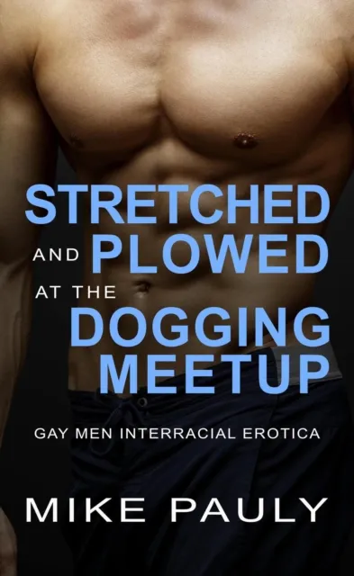 Stretched and Plowed at the Dogging Meetup