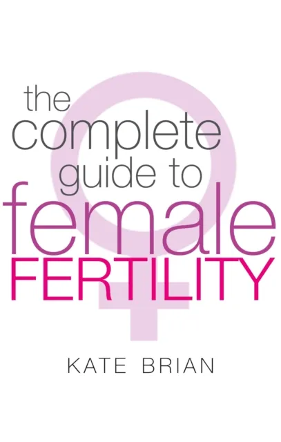 Complete Guide To Female Fertility